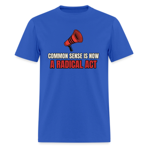 Common Sense Is Now a Radical Act Classic T-Shirt - royal blue