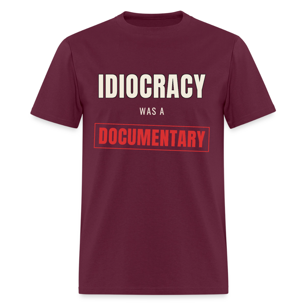 Idiocracy Was a Documentary Classic T-Shirt - burgundy