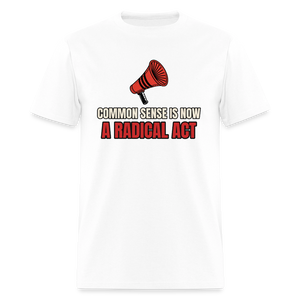 Common Sense Is Now a Radical Act Classic T-Shirt - white