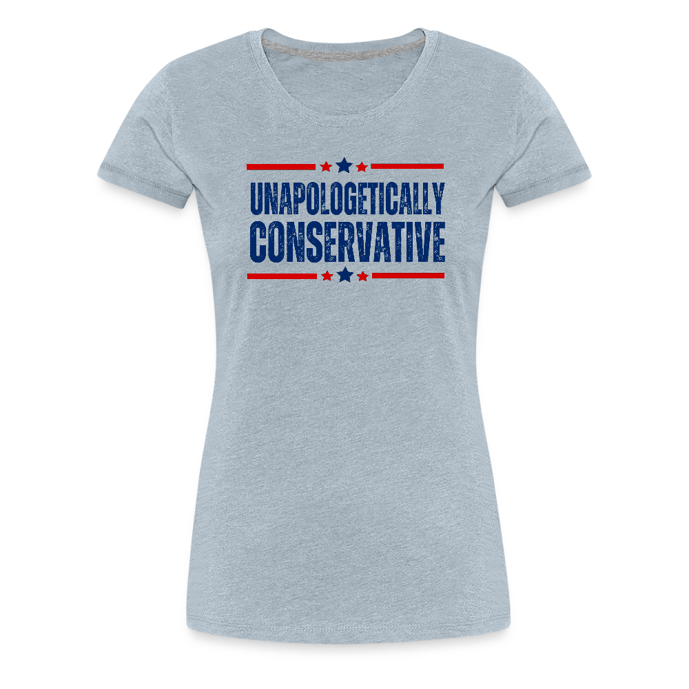 Unapologetically Conservative Women’s Premium T-Shirt - heather ice blue