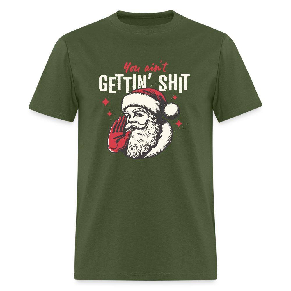 You Ain't Gettin' Shit Funny Christmas Unisex Classic T-Shirt - military green