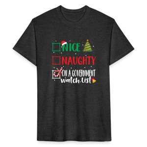 Nice, Naughty, or On a Government Watch List – Christmas Fitted Cotton/Poly T-Shirt by Next Level - heather black