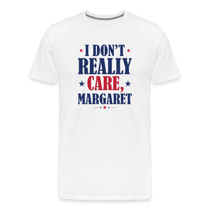 I Don't Really Care, Margaret Funny Men's Premium T-Shirt - white