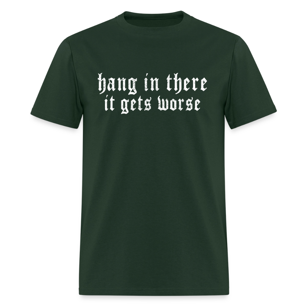 Hang in There, It Gets Worse Classic Men’s T-Shirt - forest green