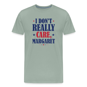 I Don't Really Care, Margaret Funny Men's Premium T-Shirt - steel green