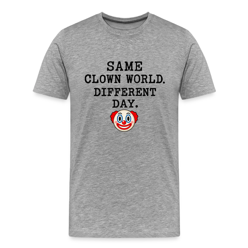 Same Clown World, Different Day Premium T-Shirt - heather gray