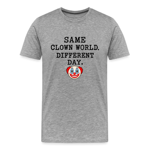 Same Clown World, Different Day Premium T-Shirt - heather gray