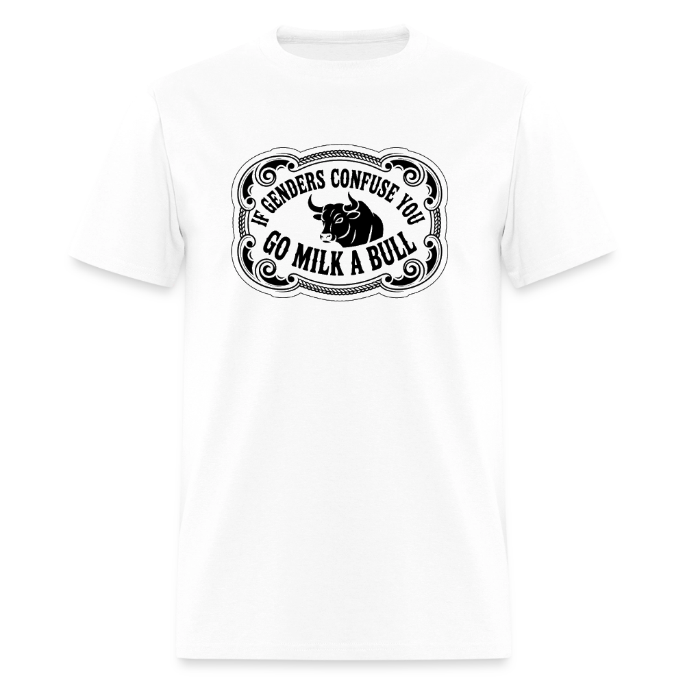 If Genders Confuse You, Go Milk a Bull Classic Men’s T-Shirt - white
