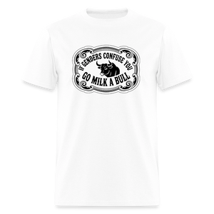 If Genders Confuse You, Go Milk a Bull Classic Men’s T-Shirt - white