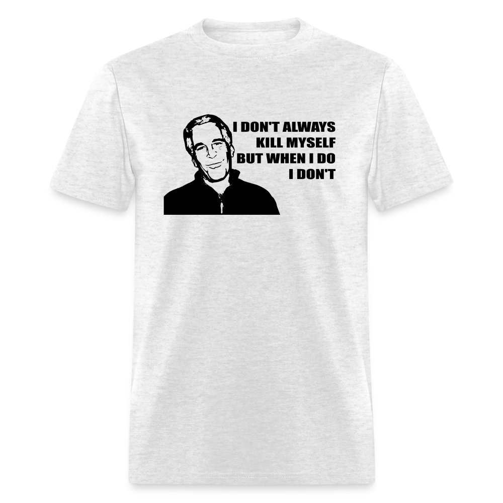 Jeffrey Epstein - I don't Always Kill Myself, But When I Do, I Don't Classic T-Shirt - light heather gray