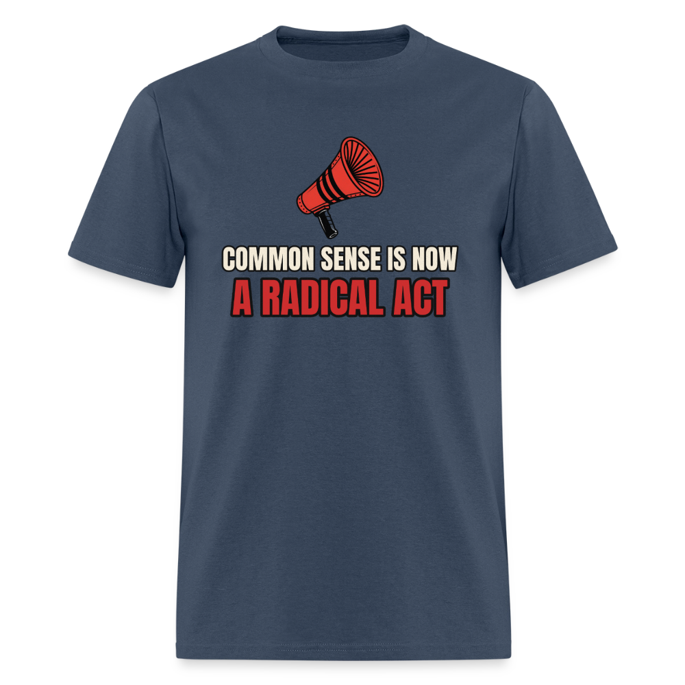 Common Sense Is Now a Radical Act Classic T-Shirt -  blue dusk