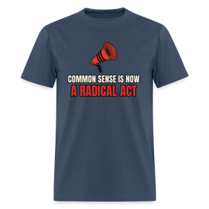 Common Sense Is Now a Radical Act Classic T-Shirt -  blue dusk