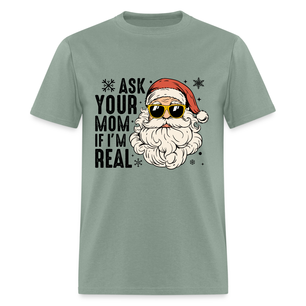 Ask Your Mom If I'm Real Funny Christmas Classic T-Shirt - sage