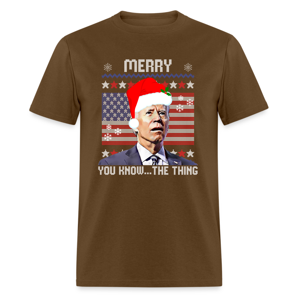 Merry You Know The Thing - Biden Funny Christmas Unisex Classic T-Shirt - brown