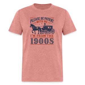 Please Be Patient with Me I'm from the 1900s Funny Unisex Classic T-Shirt - heather mauve