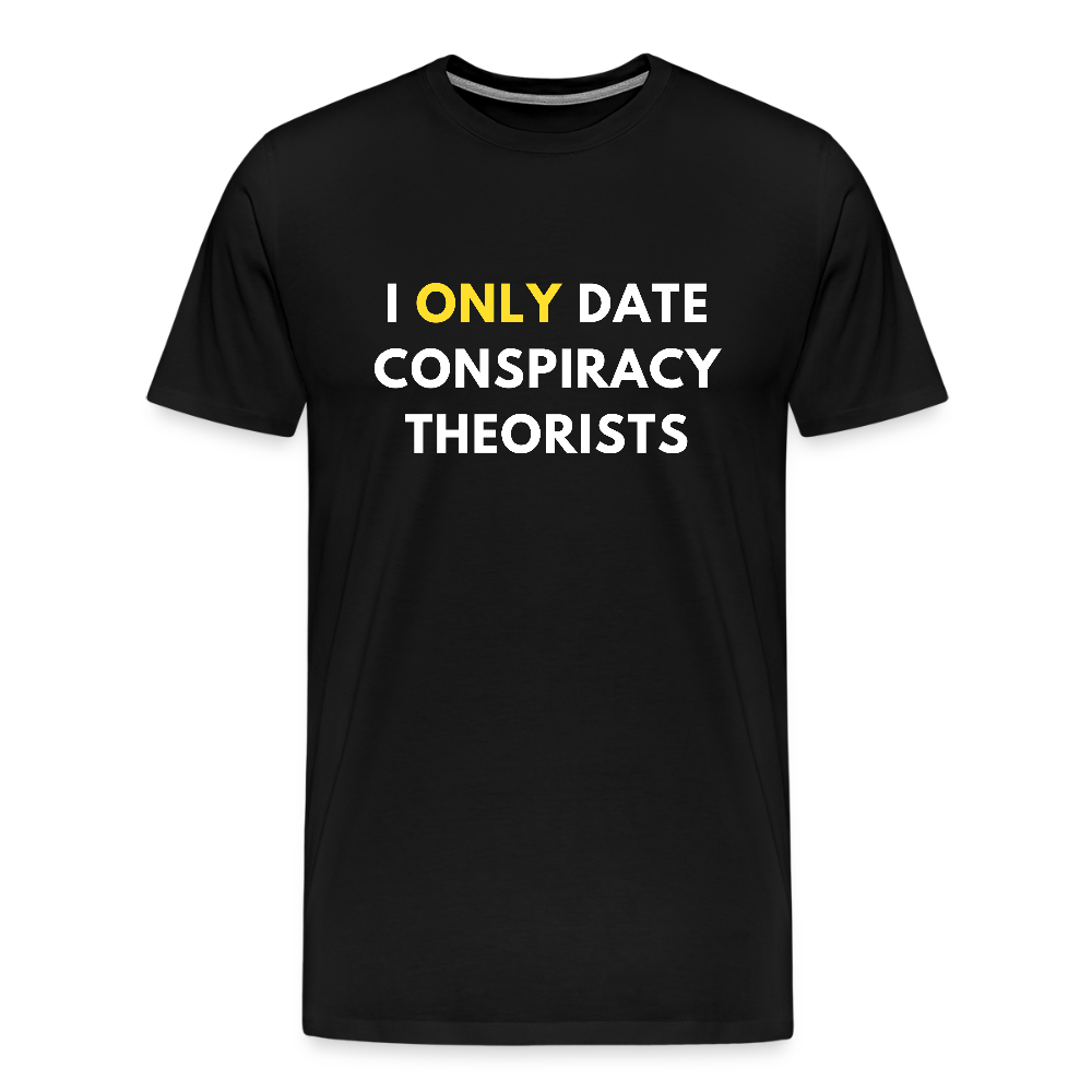 I Only Date Conspiracy Theorists Men's Premium T-Shirt - black