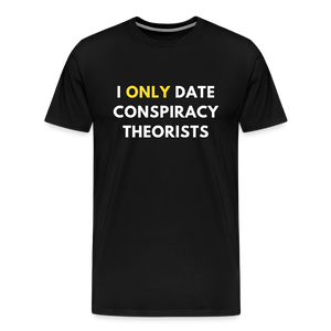 I Only Date Conspiracy Theorists Men's Premium T-Shirt - black