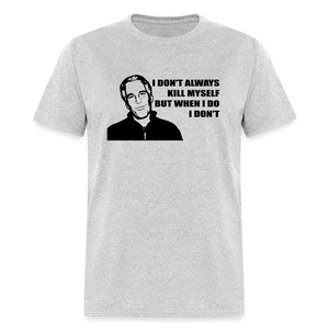 Jeffrey Epstein - I don't Always Kill Myself, But When I Do, I Don't Classic T-Shirt - heather gray