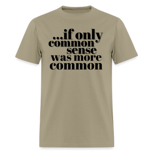 If only common sense was more common Classic T-Shirt - khaki