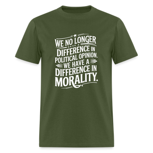 We No Longer Have a Difference in Political Opinion, We Have a Difference in Morality Unisex Classic T-Shirt - military green