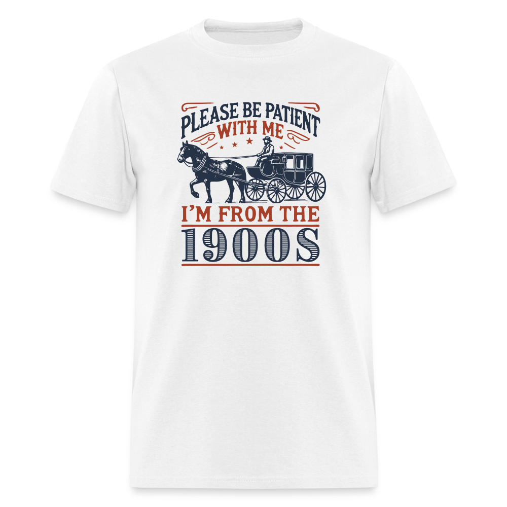 Please Be Patient with Me I'm from the 1900s Funny Unisex Classic T-Shirt - white