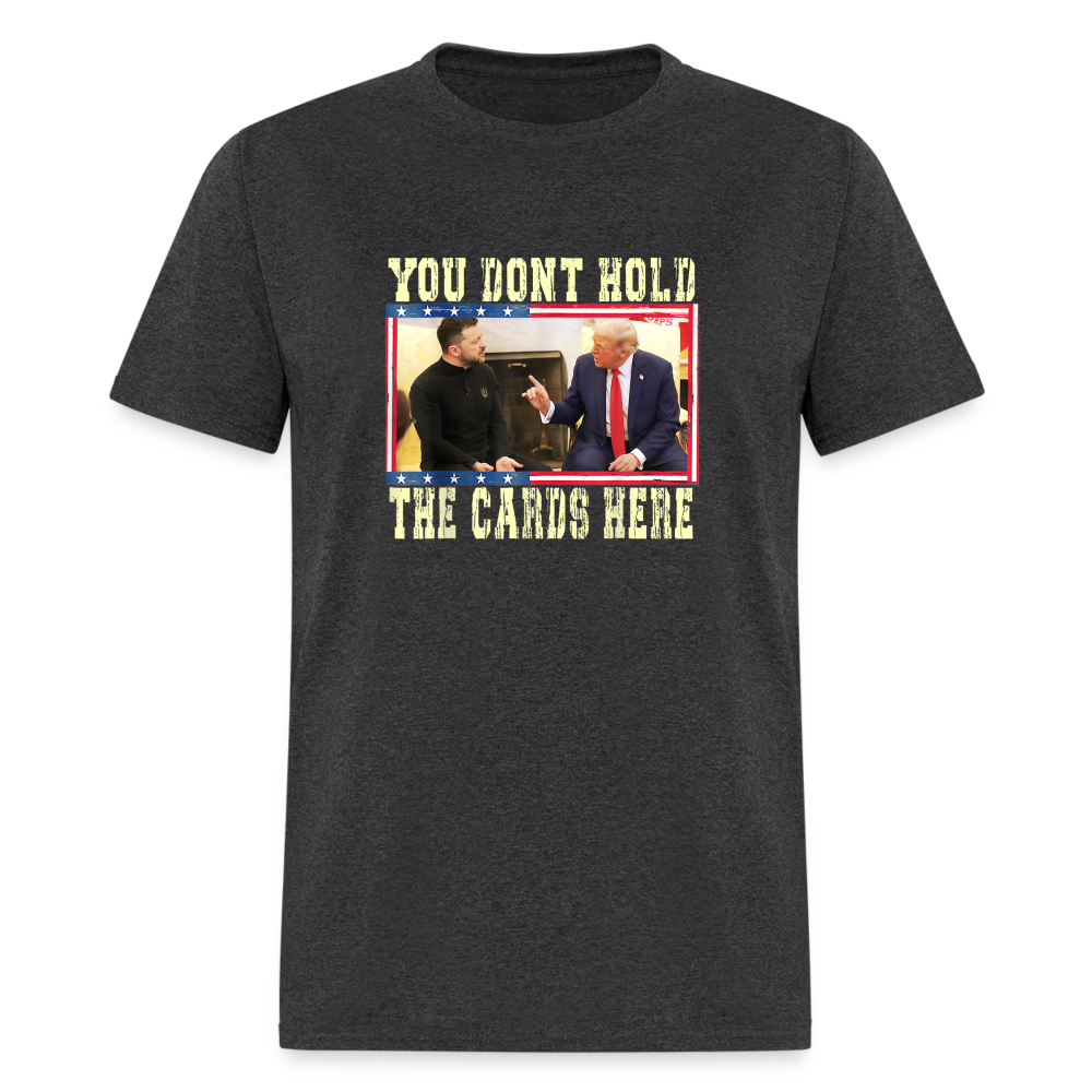 You Don't Hold The Cards Here Unisex Classic T-Shirt - heather black