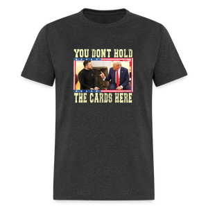 You Don't Hold The Cards Here Unisex Classic T-Shirt - heather black