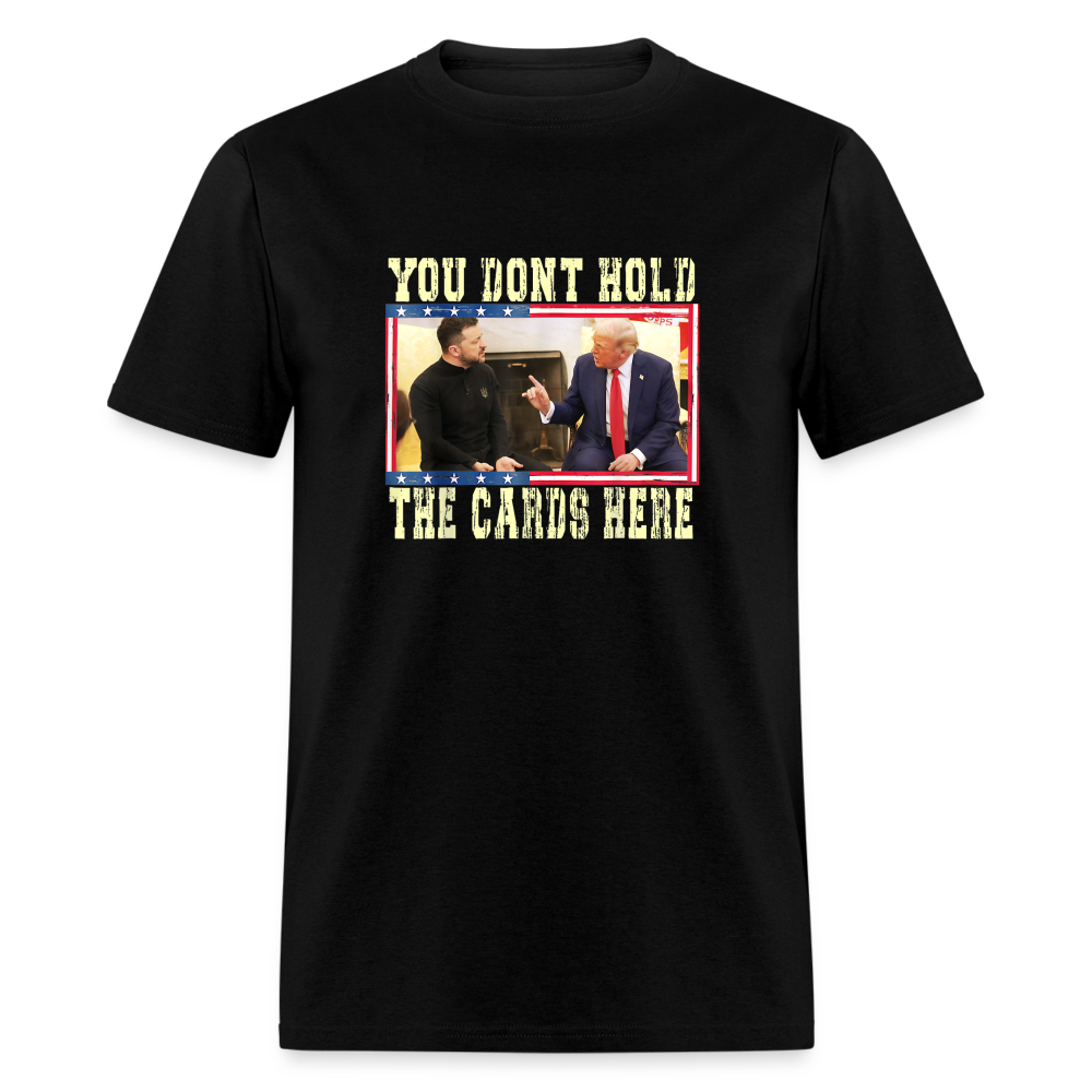 You Don't Hold The Cards Here Unisex Classic T-Shirt - black