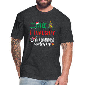 Nice, Naughty, or On a Government Watch List – Christmas Fitted Cotton/Poly T-Shirt by Next Level - heather black