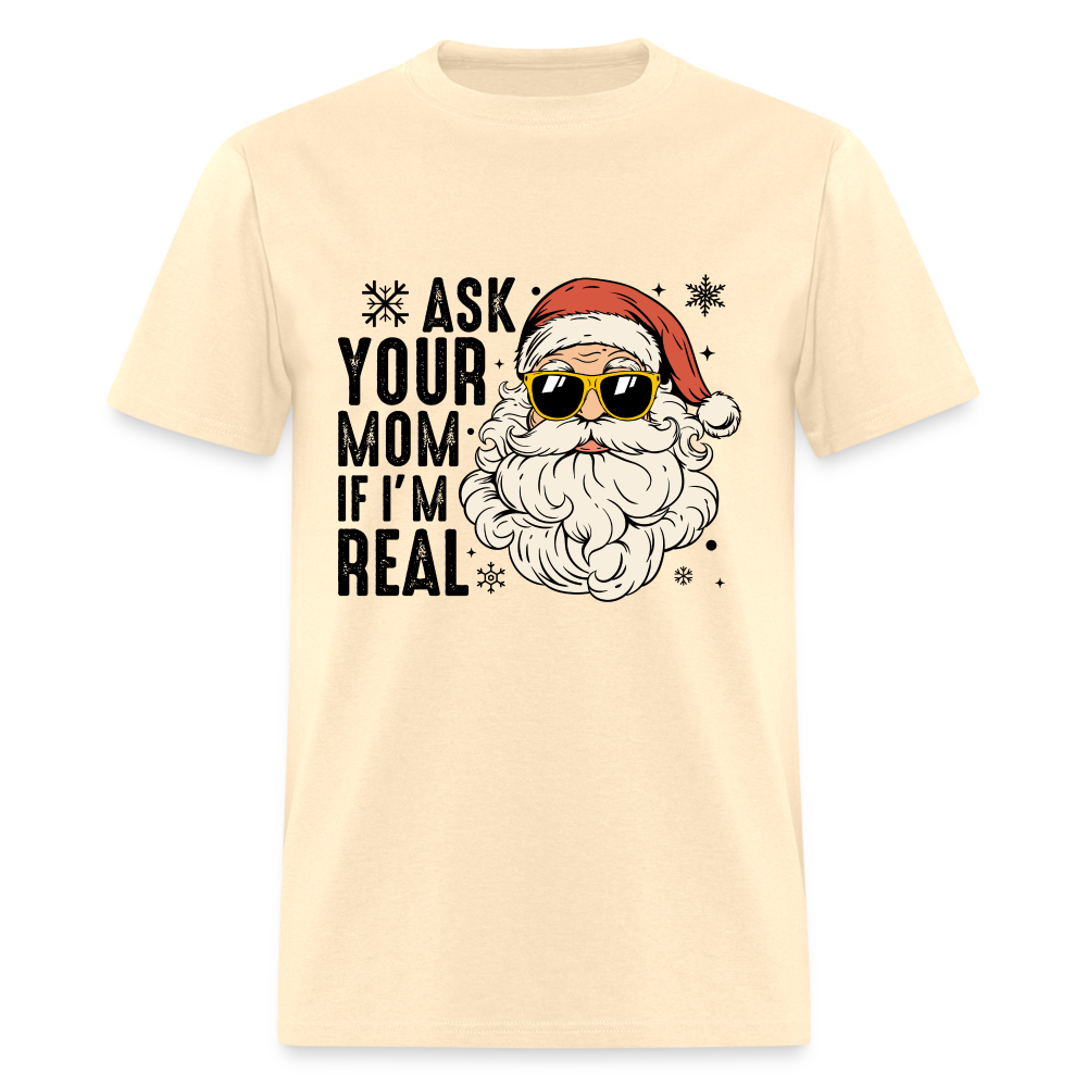 Ask Your Mom If I'm Real Funny Christmas Classic T-Shirt - natural