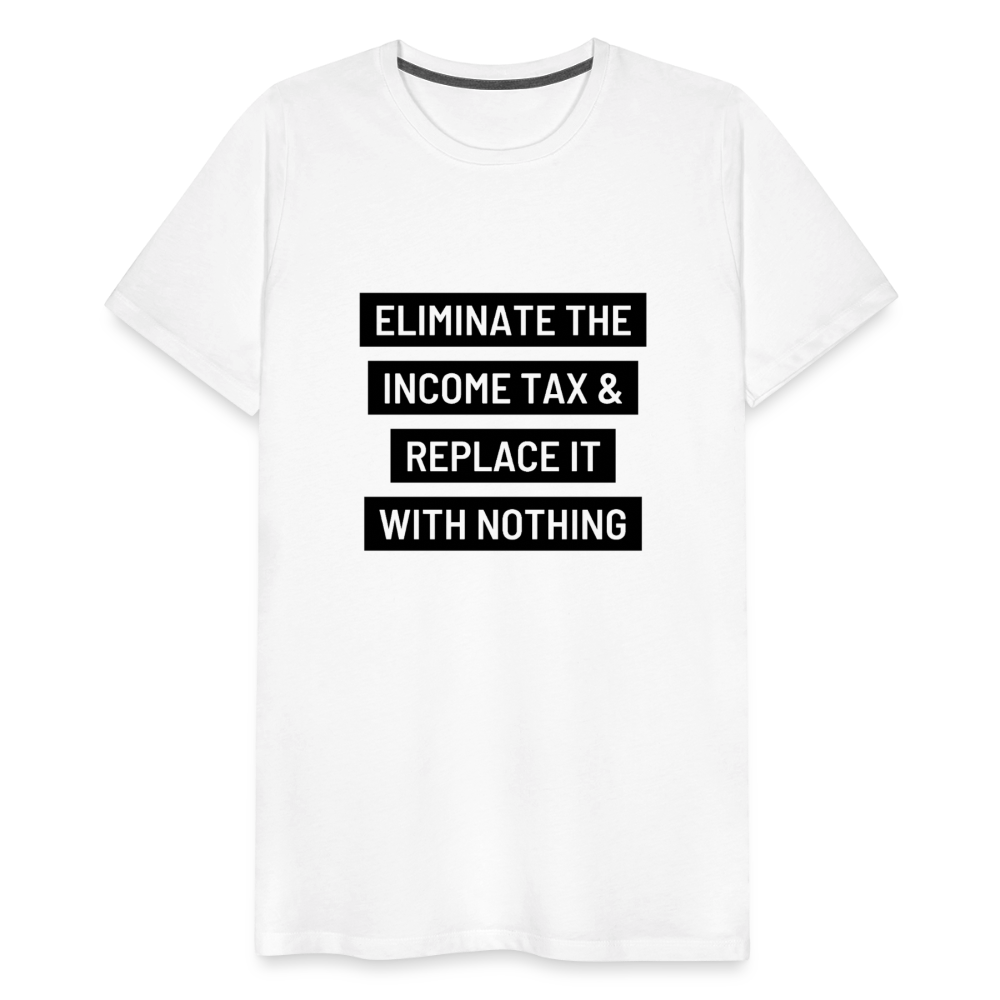 Eliminate The Income Tax Men's Premium T-Shirt - white