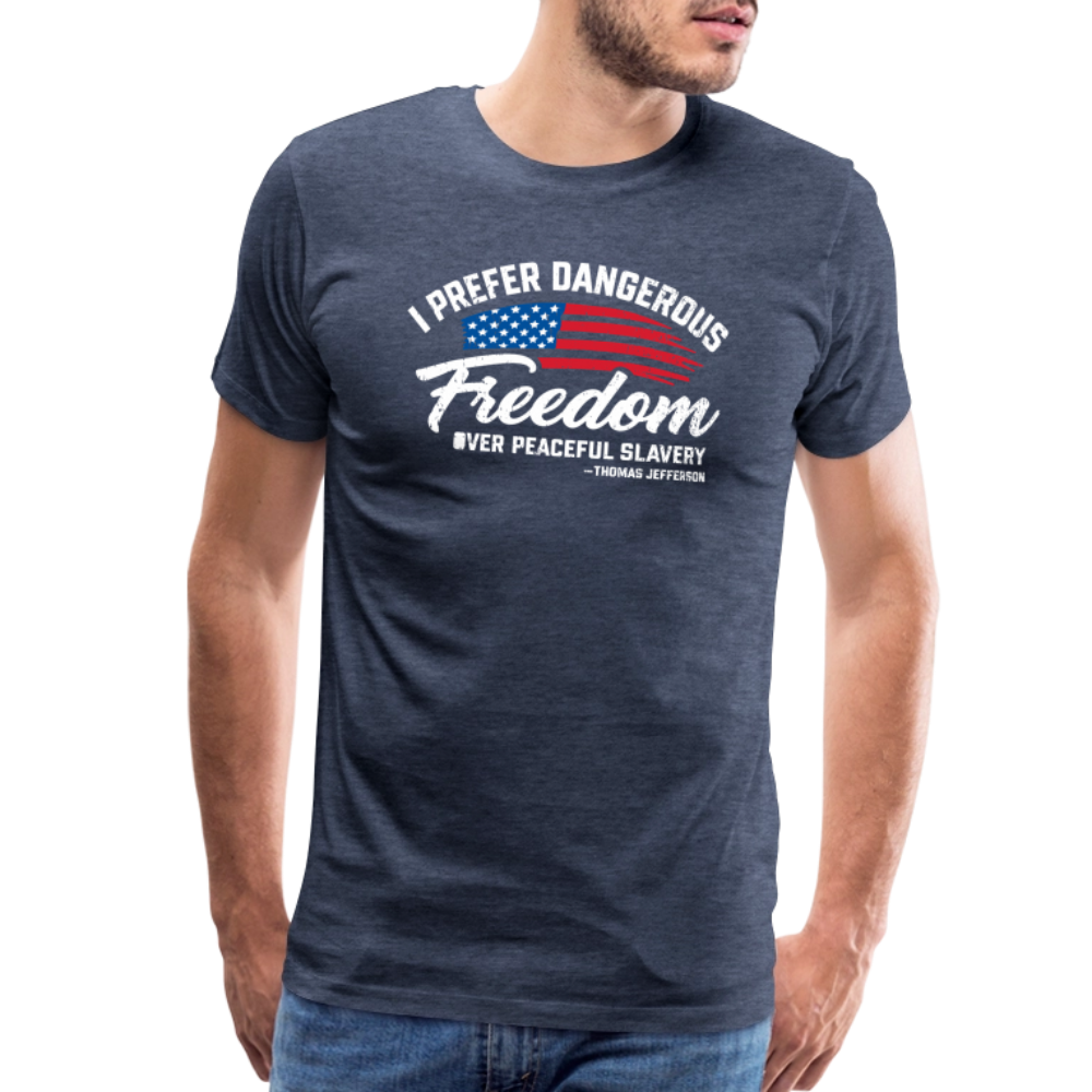 Dangerous Freedom Over Peaceful Slavery Thomas Jefferson Liberty Quote Men's Premium T-Shirt - heather blue