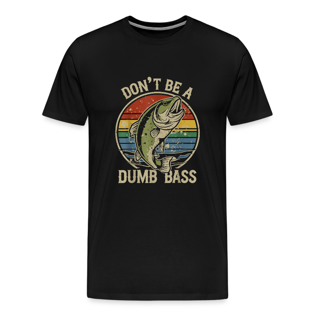 Don't Be A Dumb Bass Men's Premium T-Shirt - black