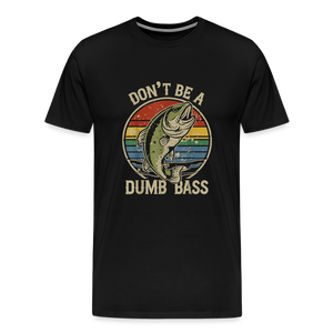 Don't Be A Dumb Bass Men's Premium T-Shirt - black
