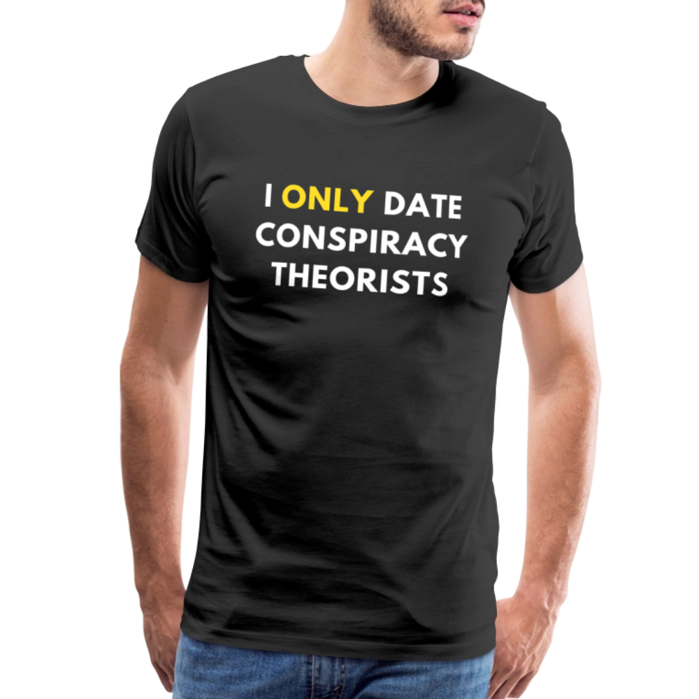 I Only Date Conspiracy Theorists Men's Premium T-Shirt - black