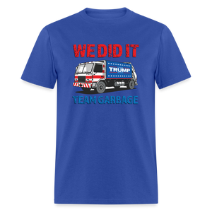 We Did It - Team Garbage Unisex Classic T-Shirt - royal blue