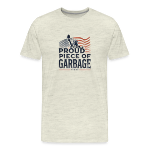 Proud piece of garbage funny Men's Premium T-Shirt - heather oatmeal