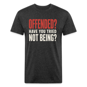 Offended? Have You Tried Not Being? T-Shirt - Funny Anti Woke Fitted Tee - heather black