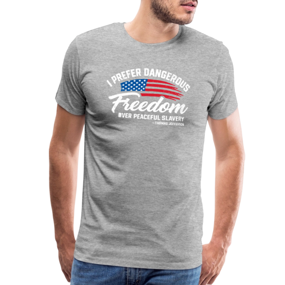 Dangerous Freedom Over Peaceful Slavery Thomas Jefferson Liberty Quote Men's Premium T-Shirt - heather gray