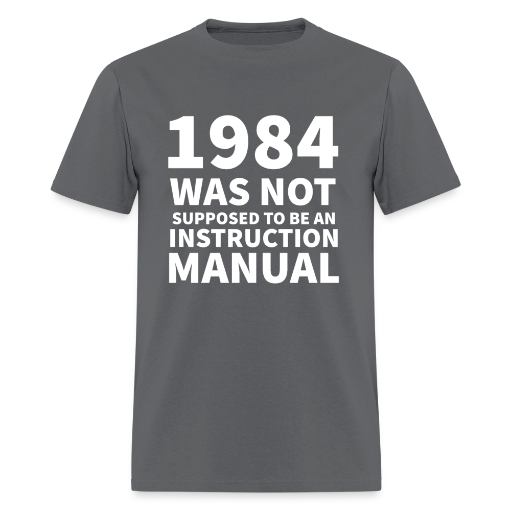 1984 Was Not Supposed To Be An Instruction Manual Men's Classic T-Shirt - charcoal