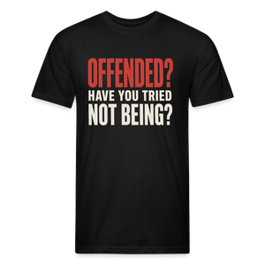 Offended? Have You Tried Not Being? T-Shirt - Funny Anti Woke Fitted Tee - black