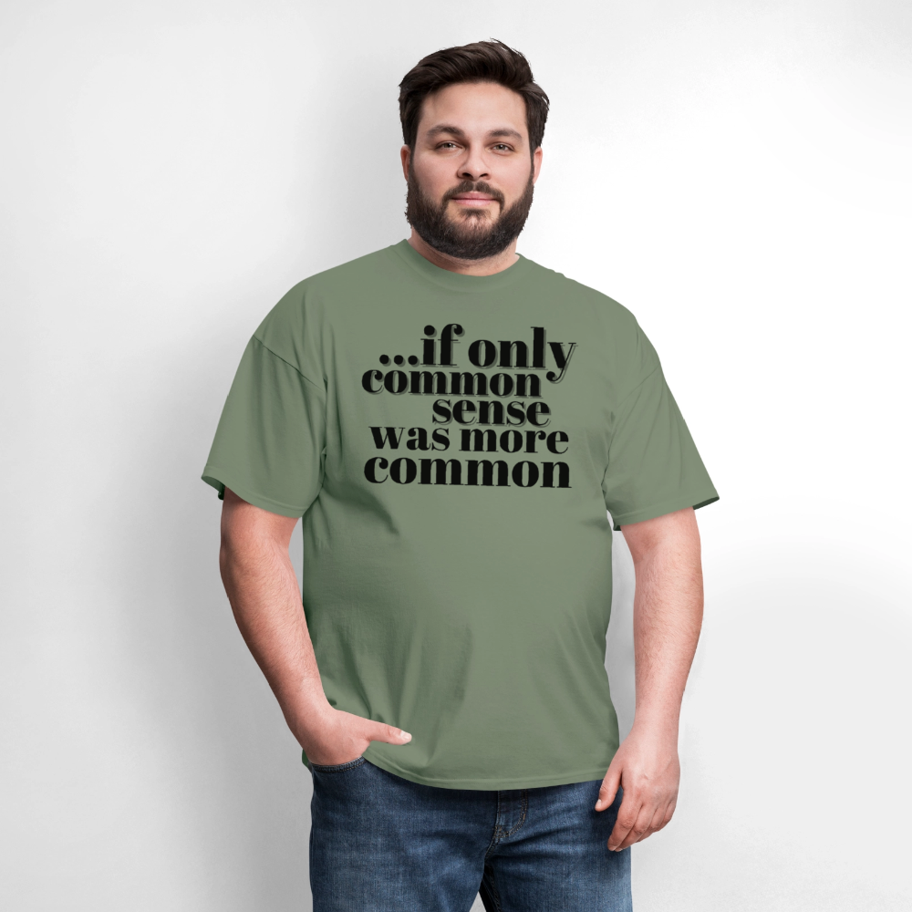 If only common sense was more common Classic T-Shirt - military green