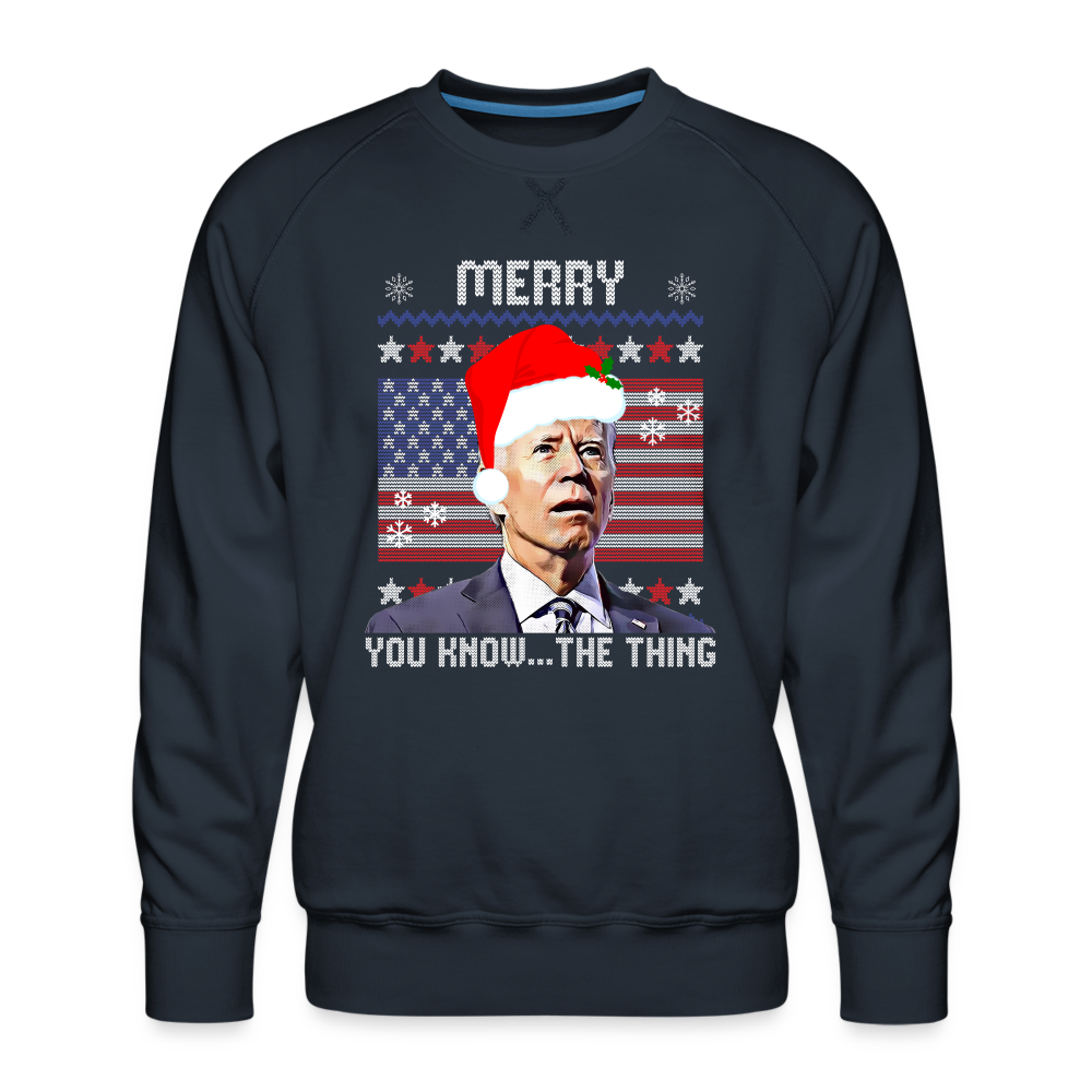 Merry You Know The Thing - Biden Funny Christmas Men’s Premium Sweatshirt - navy