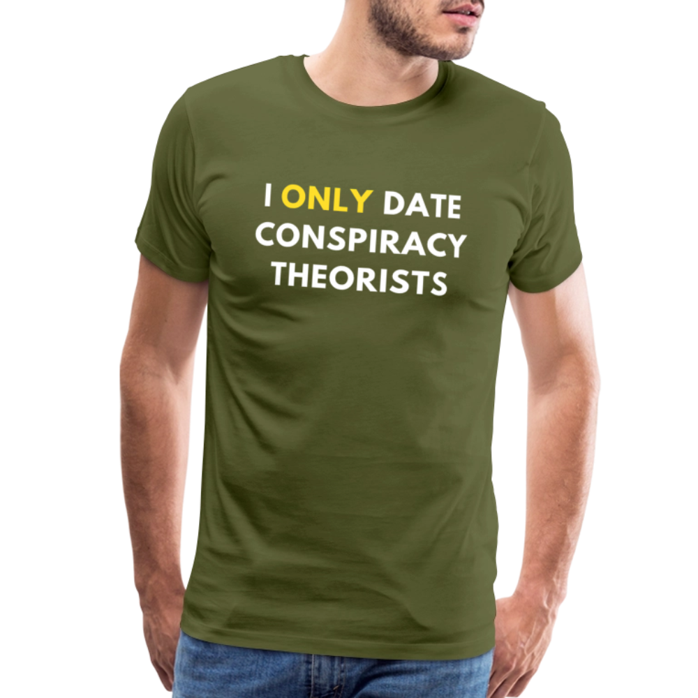 I Only Date Conspiracy Theorists Men's Premium T-Shirt - olive green