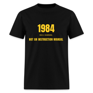 1984 Was a Warning, Not an Instruction Manual Classic T-Shirt - black