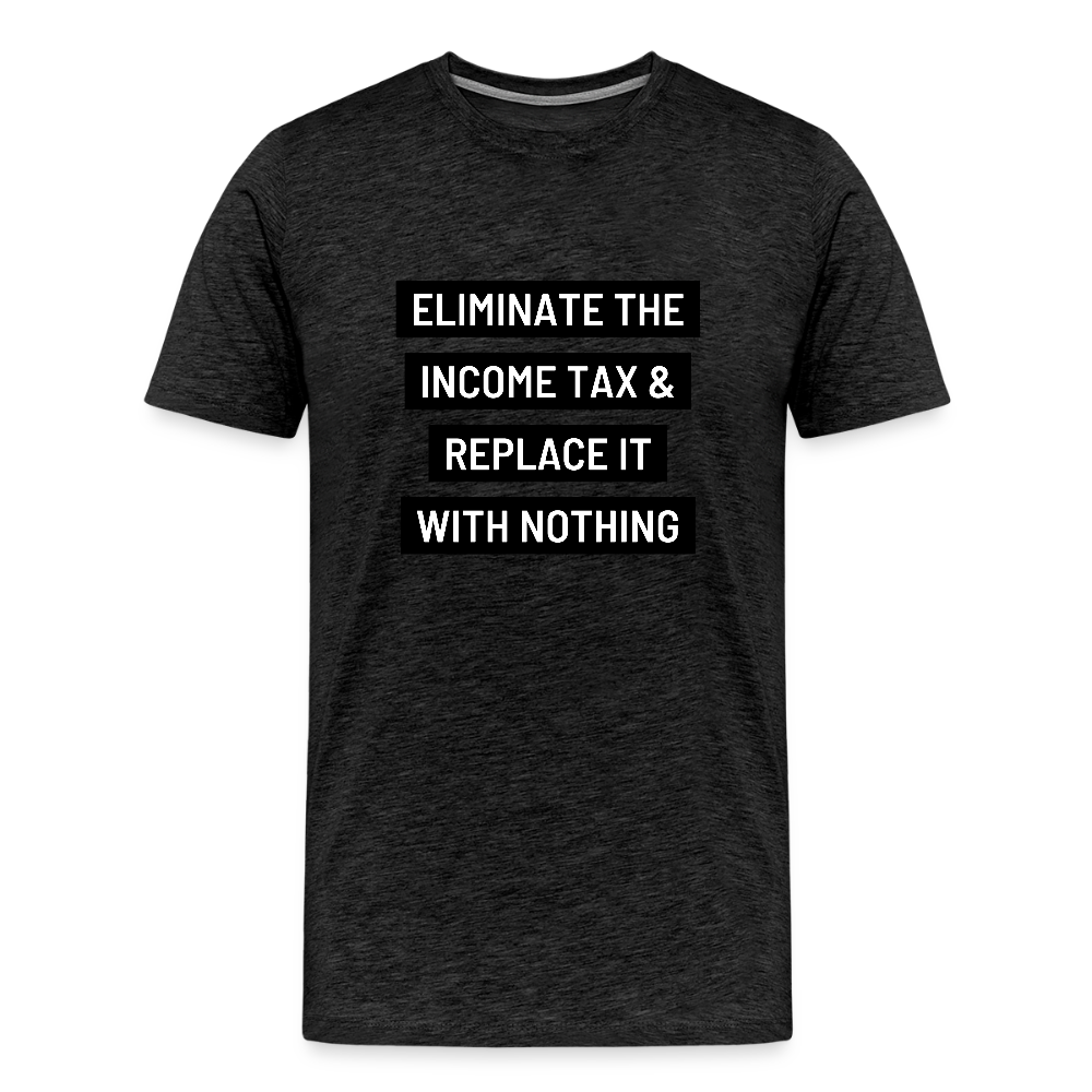 Eliminate The Income Tax Men's Premium T-Shirt - charcoal grey