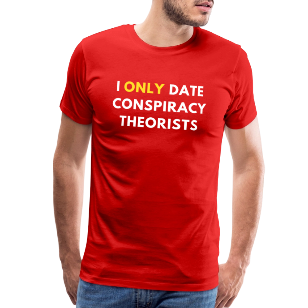 I Only Date Conspiracy Theorists Men's Premium T-Shirt - red