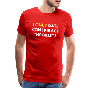 I Only Date Conspiracy Theorists Men's Premium T-Shirt - red