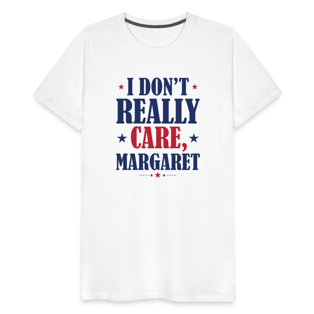 I Don't Really Care, Margaret Funny Men's Premium T-Shirt - white