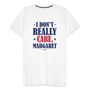 I Don't Really Care, Margaret Funny Men's Premium T-Shirt - white